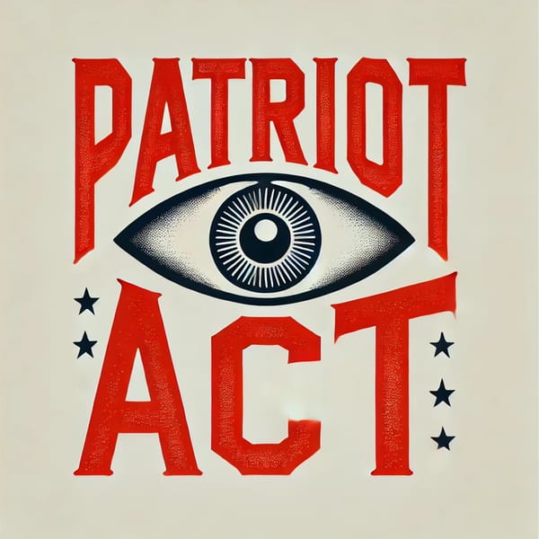 The PATRIOT Act Turns 23: Constitutional Subversion Begets Political Repression